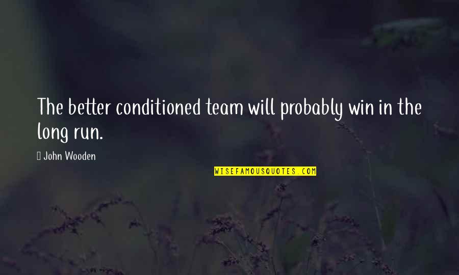 Awkward Valentines Day Quotes By John Wooden: The better conditioned team will probably win in