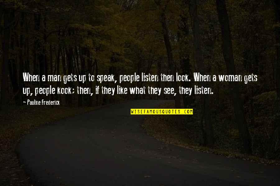 Awkwardest Meme Quotes By Pauline Frederick: When a man gets up to speak, people Awkwardest Meme Quotes By Pauline Frederick: When a man gets up to speak, people