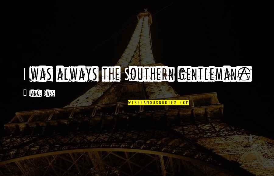 Awkwardizing Quotes By Lance Bass: I was always the Southern gentleman.