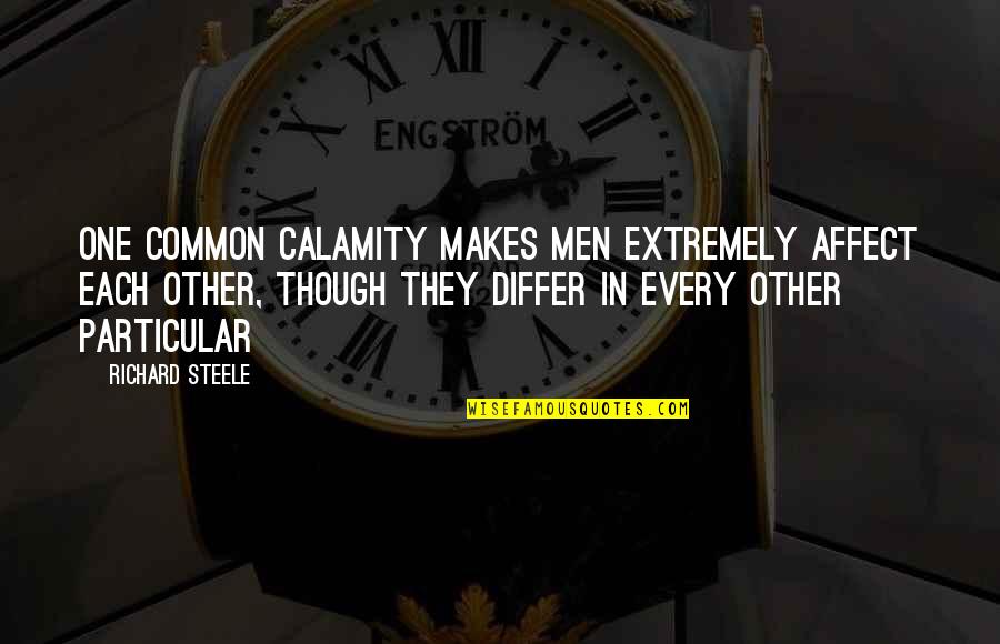 Awkwardizing Quotes By Richard Steele: One common calamity makes men extremely affect each