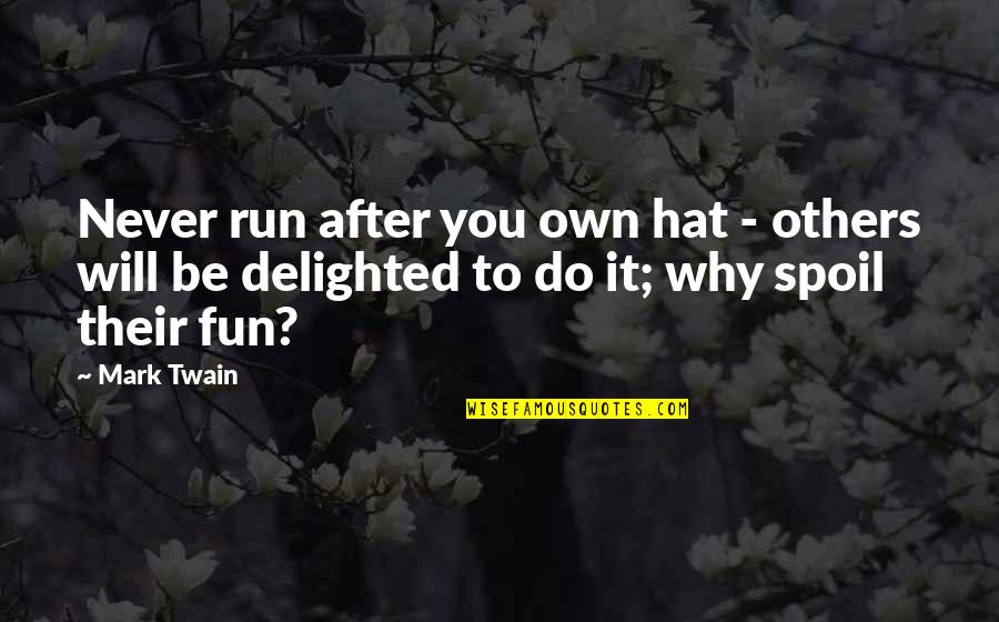 Awkwardly Beautiful Quotes By Mark Twain: Never run after you own hat - others