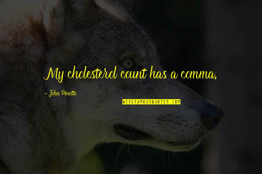Awlaki Abdulrahman Quotes By John Pinette: My cholesterol count has a comma.