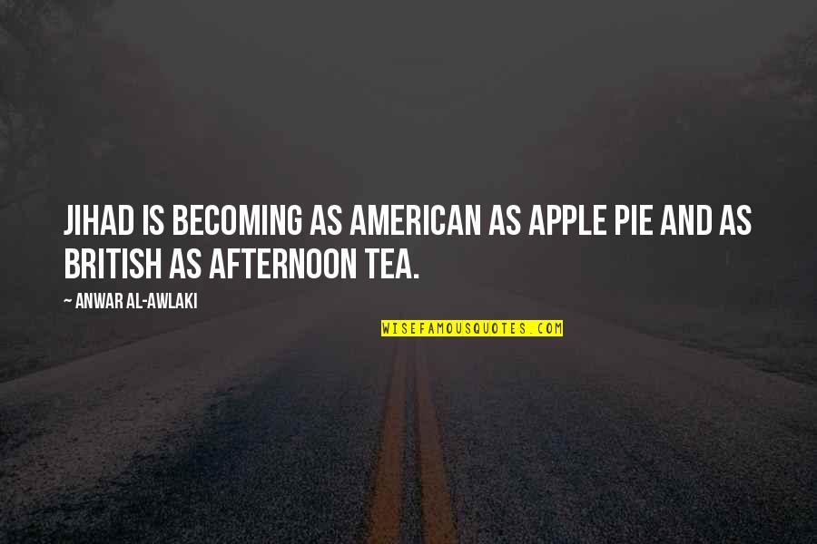 Awlaki Quotes By Anwar Al-Awlaki: Jihad is becoming as American as apple pie