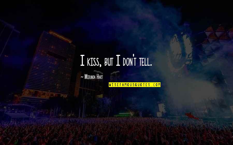 Awlays Quotes By Miranda Hart: I kiss, but I don't tell.