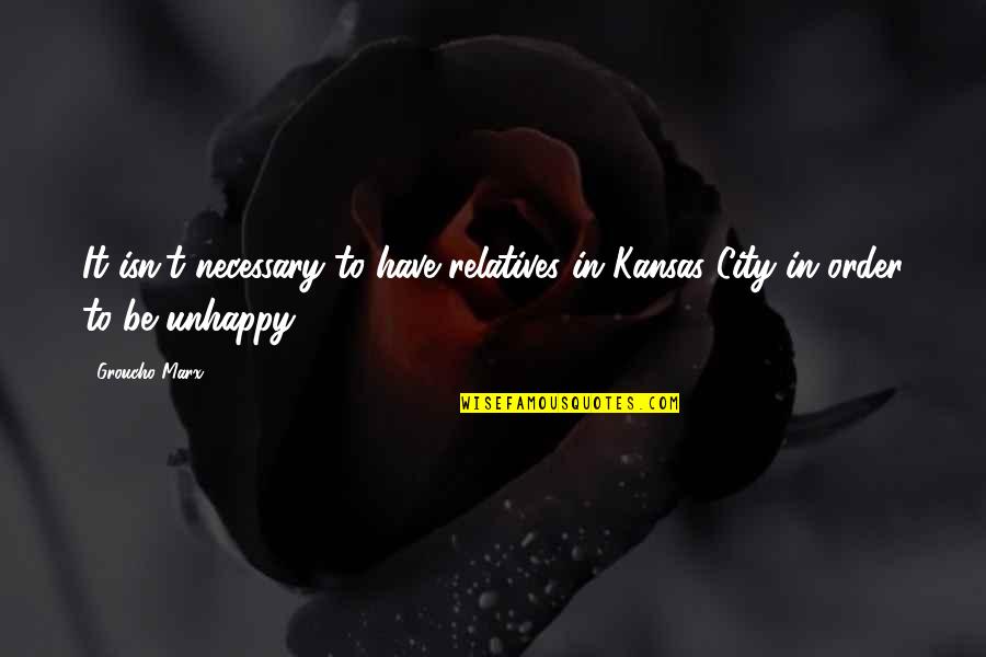 Awls Birmingham Quotes By Groucho Marx: It isn't necessary to have relatives in Kansas
