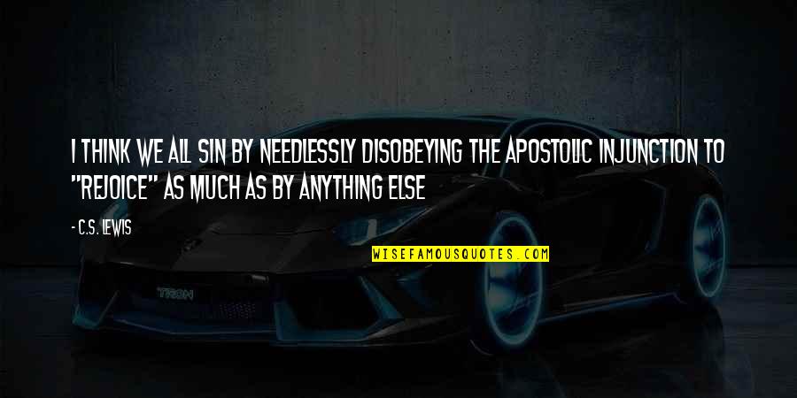 Awluz Quotes By C.S. Lewis: I think we all sin by needlessly disobeying