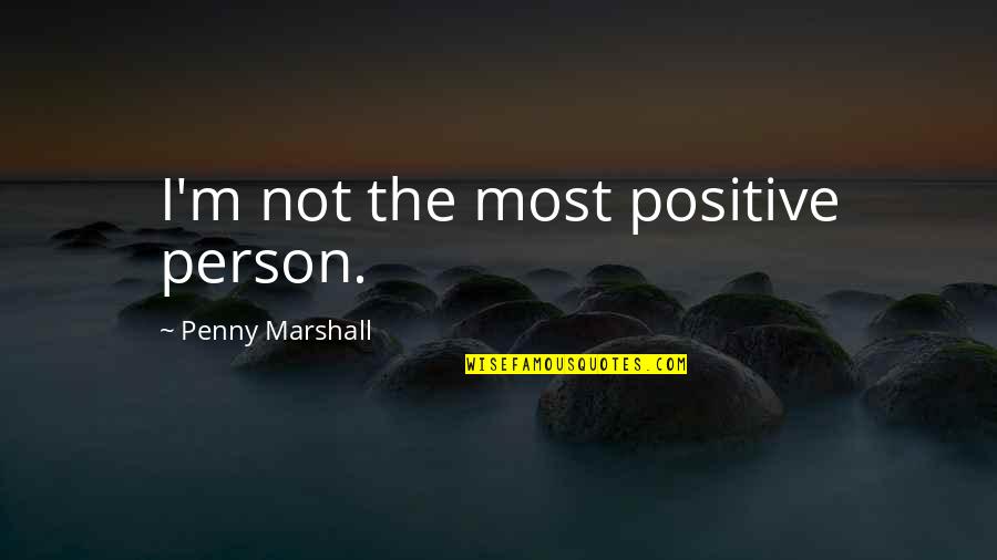 Awning Quotes By Penny Marshall: I'm not the most positive person.