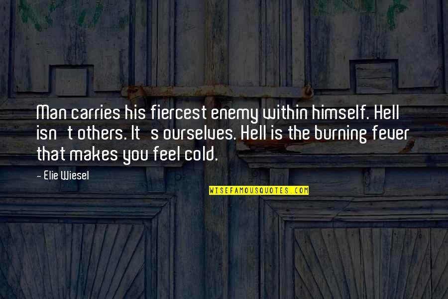 Awnings For Decks Quotes By Elie Wiesel: Man carries his fiercest enemy within himself. Hell Awnings For Decks Quotes By Elie Wiesel: Man carries his fiercest enemy within himself. Hell