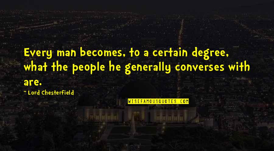 Awnser Quotes By Lord Chesterfield: Every man becomes, to a certain degree, what Awnser Quotes By Lord Chesterfield: Every man becomes, to a certain degree, what