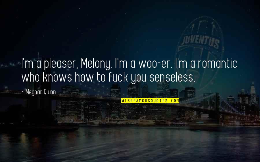Awnser Quotes By Meghan Quinn: I'm a pleaser, Melony. I'm a woo-er. I'm