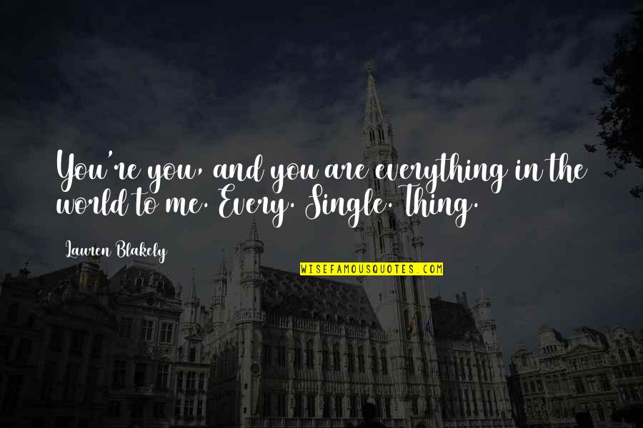 Awnsered Quotes By Lauren Blakely: You're you, and you are everything in the
