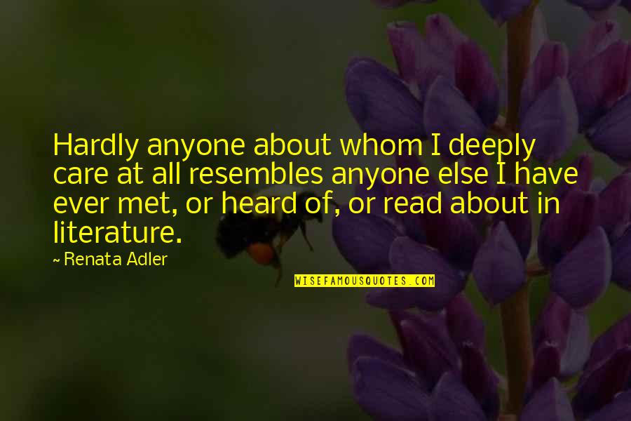 Awnsered Quotes By Renata Adler: Hardly anyone about whom I deeply care at