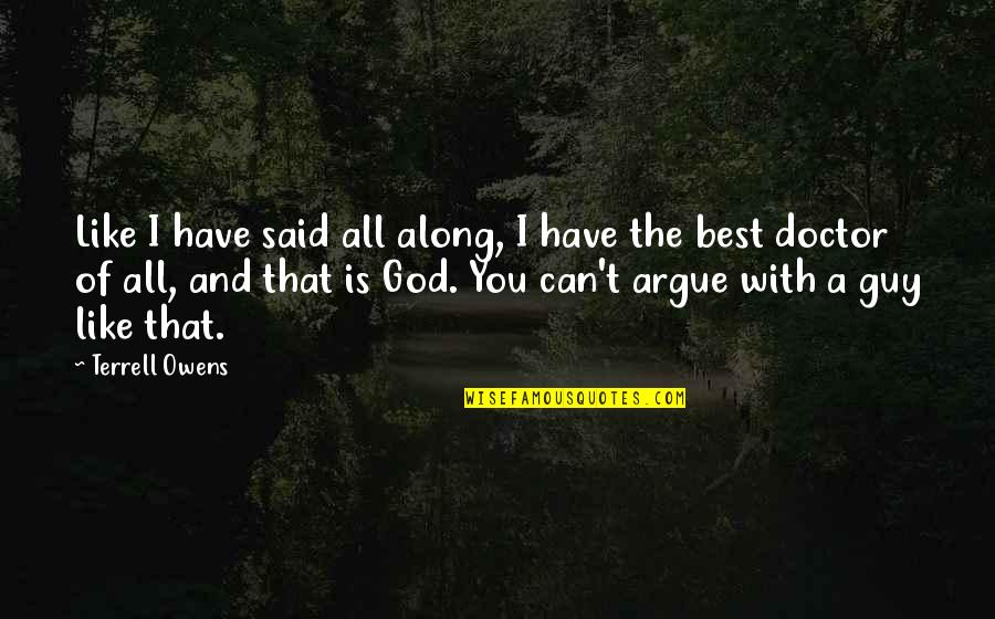Awnsers Quotes By Terrell Owens: Like I have said all along, I have