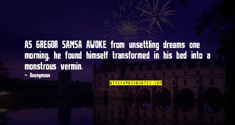 Awoke Quotes By Anonymous: AS GREGOR SAMSA AWOKE from unsettling dreams one