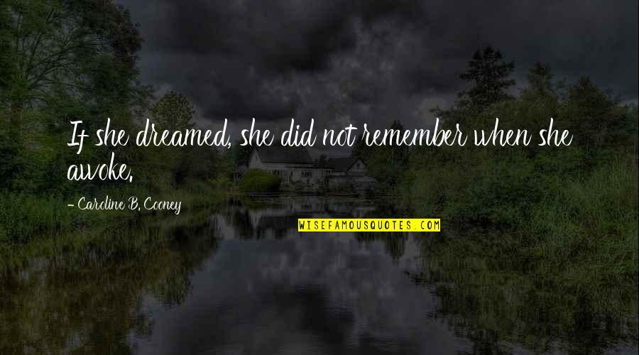 Awoke Quotes By Caroline B. Cooney: If she dreamed, she did not remember when
