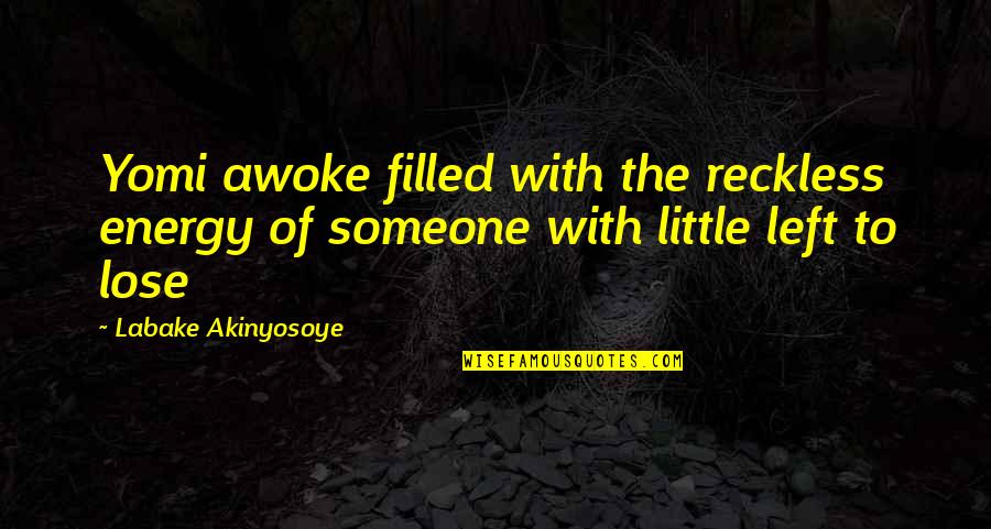 Awoke Quotes By Labake Akinyosoye: Yomi awoke filled with the reckless energy of