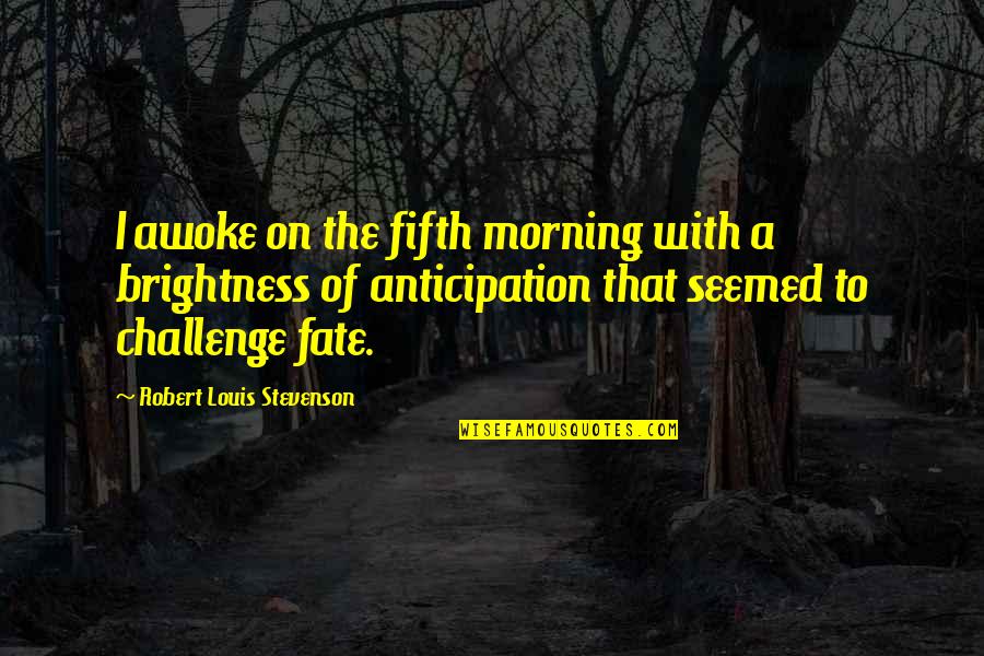 Awoke Quotes By Robert Louis Stevenson: I awoke on the fifth morning with a