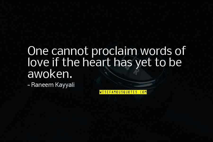 Awoken Quotes By Raneem Kayyali: One cannot proclaim words of love if the