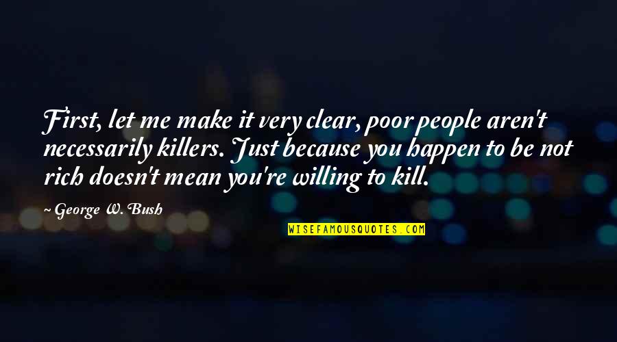 Awolabi Quotes By George W. Bush: First, let me make it very clear, poor Awolabi Quotes By George W. Bush: First, let me make it very clear, poor
