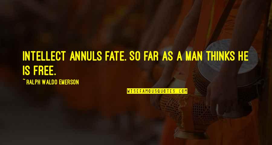 Awolabi Quotes By Ralph Waldo Emerson: Intellect annuls fate. So far as a man Awolabi Quotes By Ralph Waldo Emerson: Intellect annuls fate. So far as a man