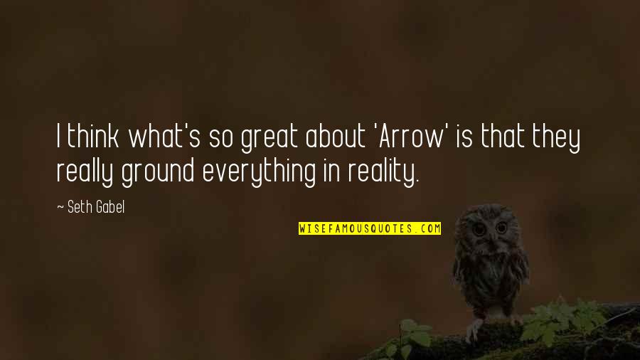 Awolabi Quotes By Seth Gabel: I think what's so great about 'Arrow' is