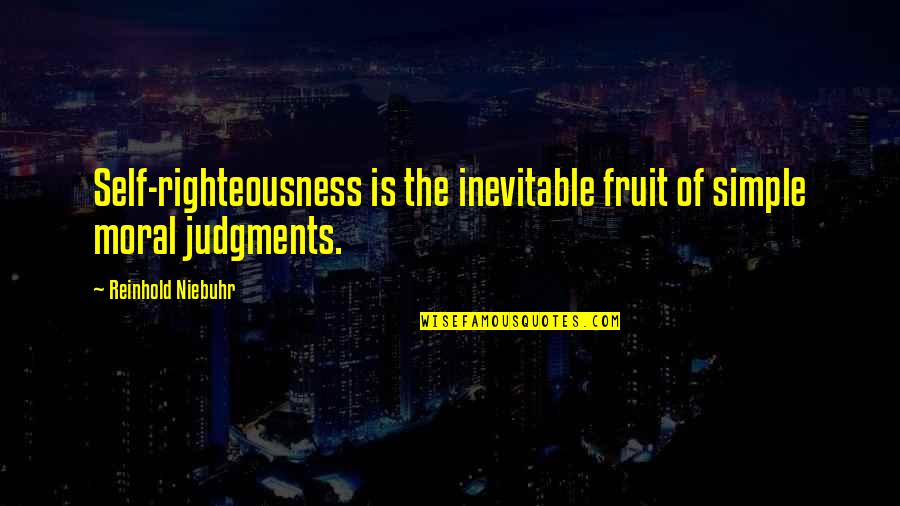 Awonawilona Quotes By Reinhold Niebuhr: Self-righteousness is the inevitable fruit of simple moral