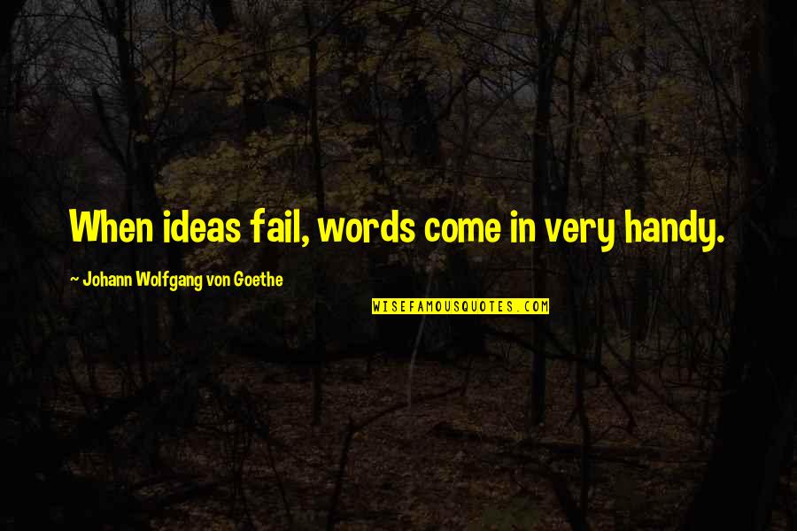 Awonawilona The Maker Quotes By Johann Wolfgang Von Goethe: When ideas fail, words come in very handy. Awonawilona The Maker Quotes By Johann Wolfgang Von Goethe: When ideas fail, words come in very handy.