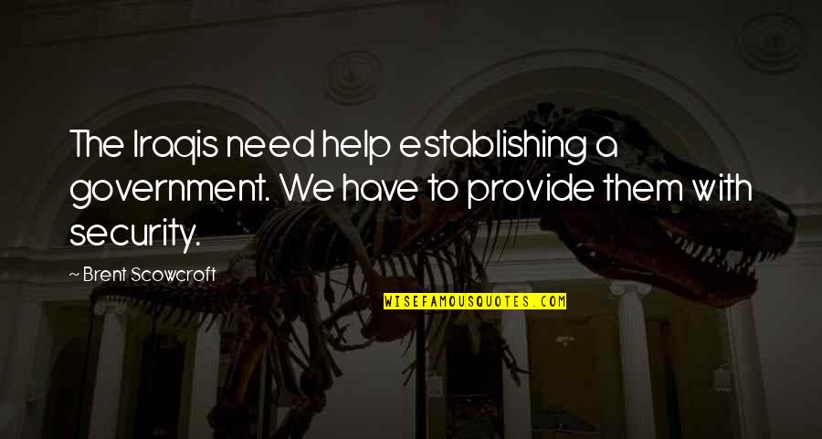 Awoonor Williams Quotes By Brent Scowcroft: The Iraqis need help establishing a government. We