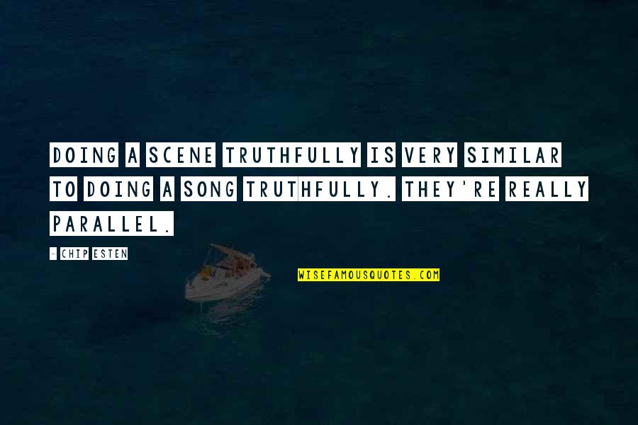 Awoonor Williams Quotes By Chip Esten: Doing a scene truthfully is very similar to Awoonor Williams Quotes By Chip Esten: Doing a scene truthfully is very similar to