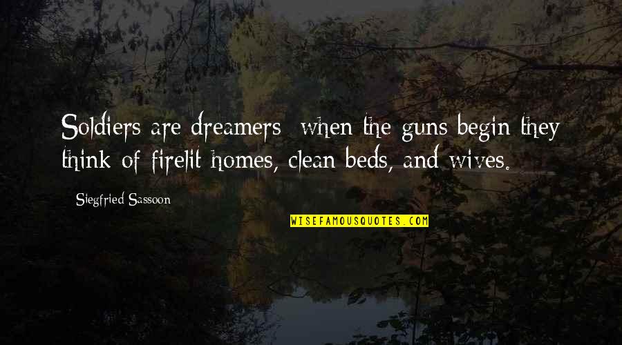 Awordinyoureye Quotes By Siegfried Sassoon: Soldiers are dreamers; when the guns begin they Awordinyoureye Quotes By Siegfried Sassoon: Soldiers are dreamers; when the guns begin they