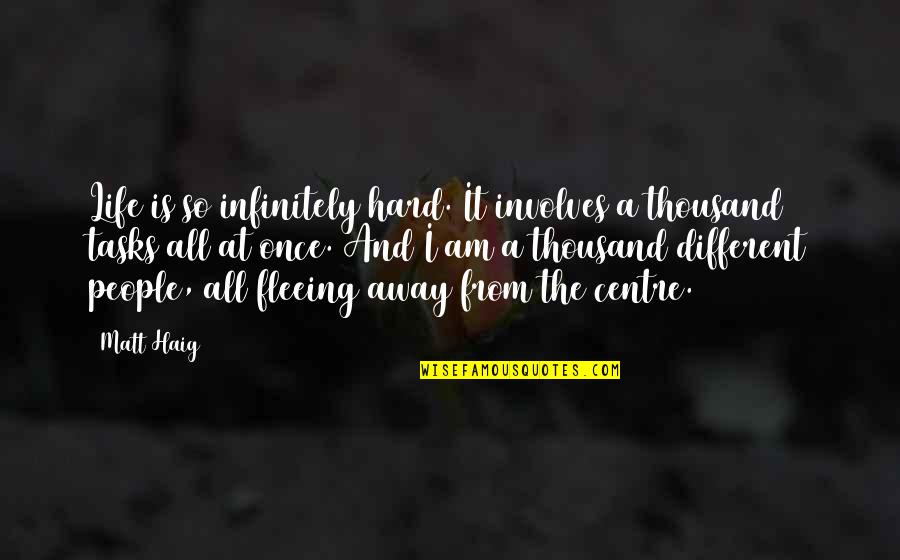 Awosika Richard Quotes By Matt Haig: Life is so infinitely hard. It involves a