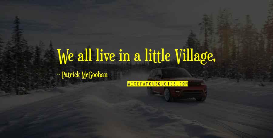 Awosika Richard Quotes By Patrick McGoohan: We all live in a little Village,