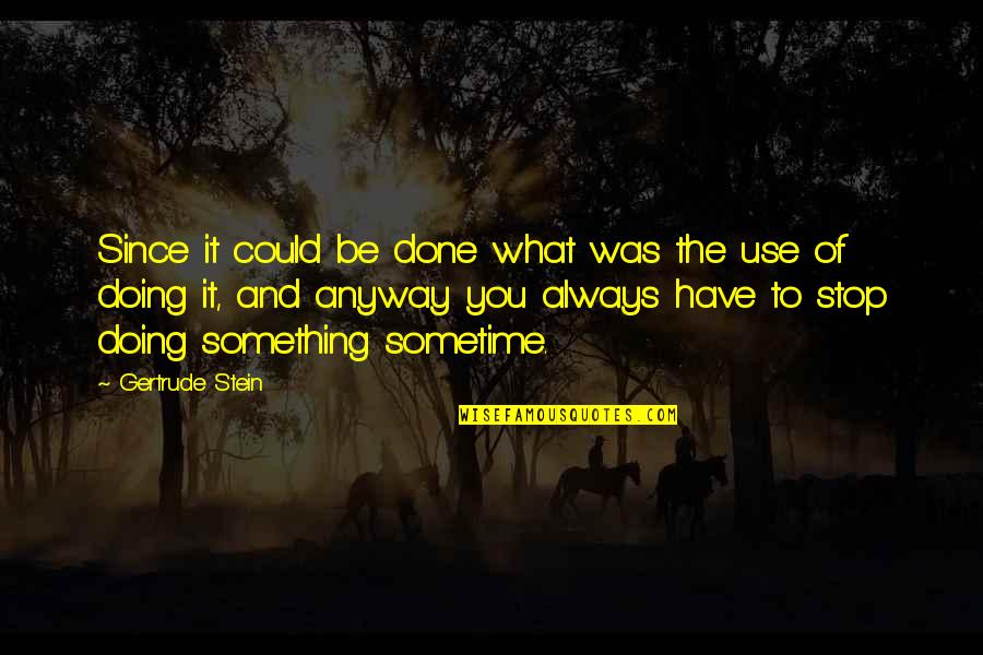 Awuah V Quotes By Gertrude Stein: Since it could be done what was the Awuah V Quotes By Gertrude Stein: Since it could be done what was the