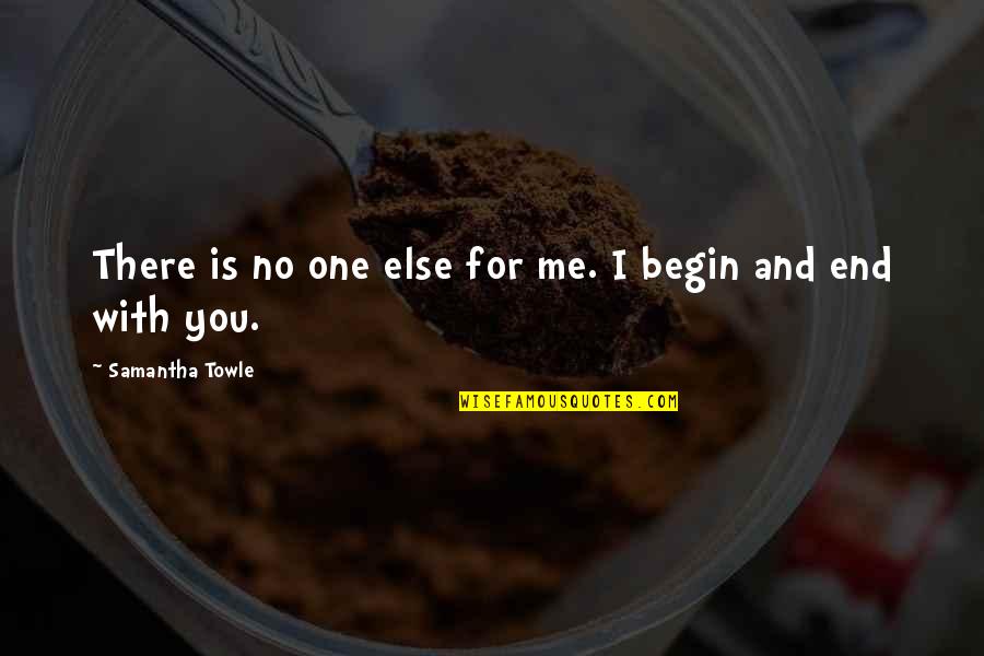 Awurama Badu Quotes By Samantha Towle: There is no one else for me. I Awurama Badu Quotes By Samantha Towle: There is no one else for me. I