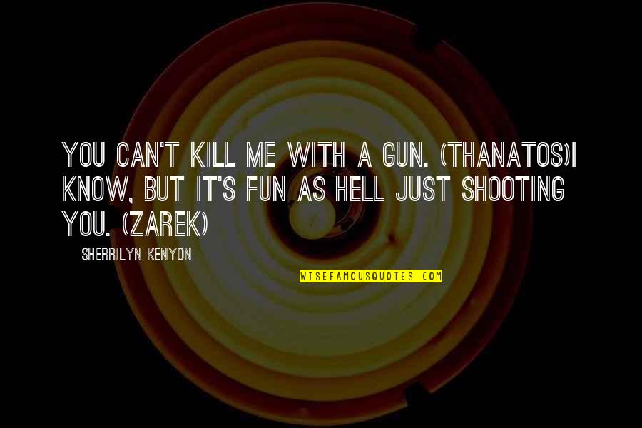 Awurama By Lords Quotes By Sherrilyn Kenyon: You can't kill me with a gun. (Thanatos)I