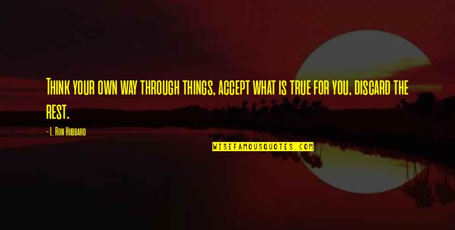 Awurama Lord Quotes By L. Ron Hubbard: Think your own way through things, accept what