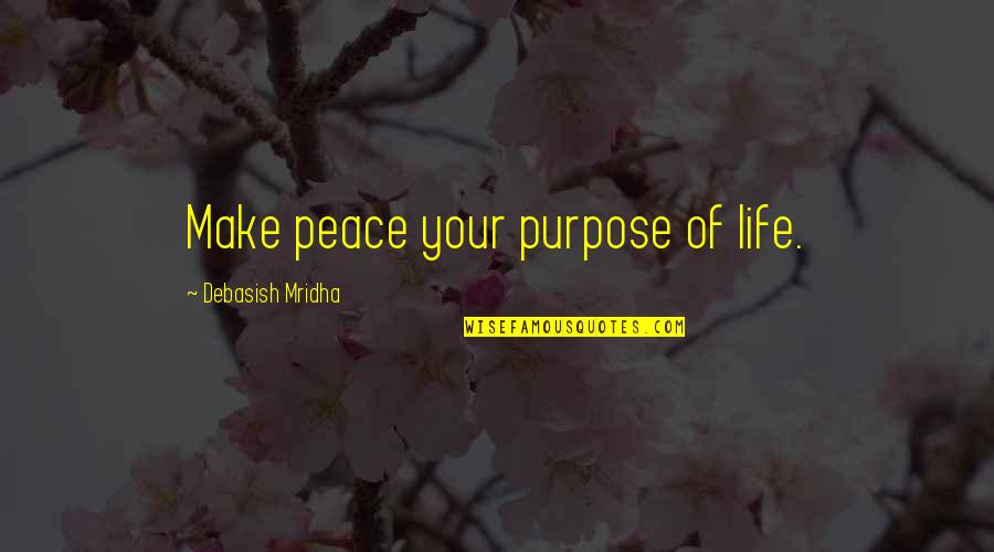Awurama Music Video Quotes By Debasish Mridha: Make peace your purpose of life.