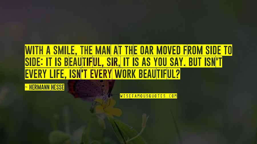 Aww Moment Quotes By Hermann Hesse: With a smile, the man at the oar