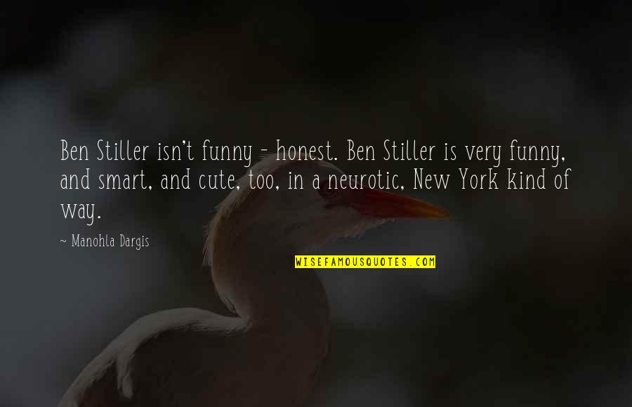 Aww Que Lindooo Quotes By Manohla Dargis: Ben Stiller isn't funny - honest. Ben Stiller