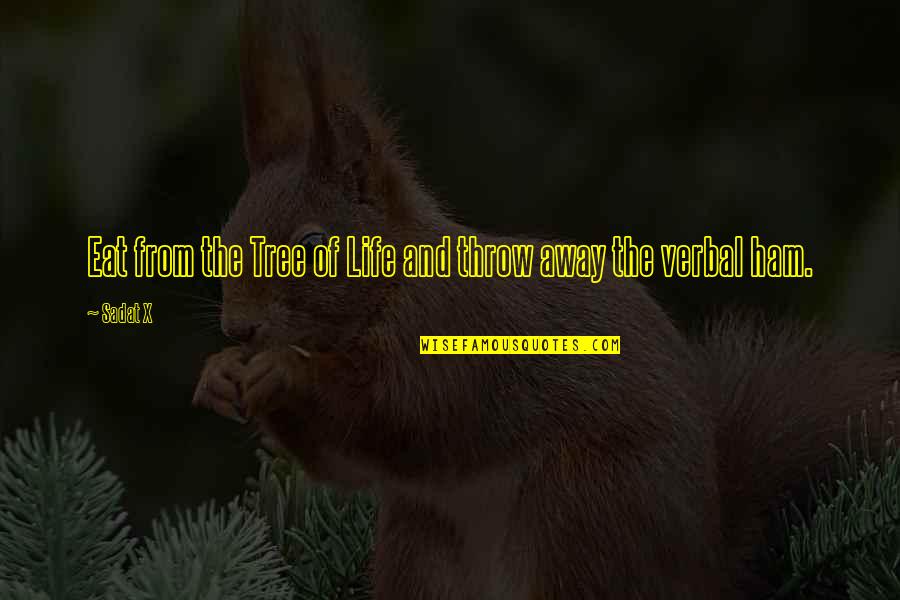 Aww Que Lindooo Quotes By Sadat X: Eat from the Tree of Life and throw