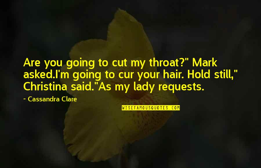 Aww Quotes By Cassandra Clare: Are you going to cut my throat?" Mark