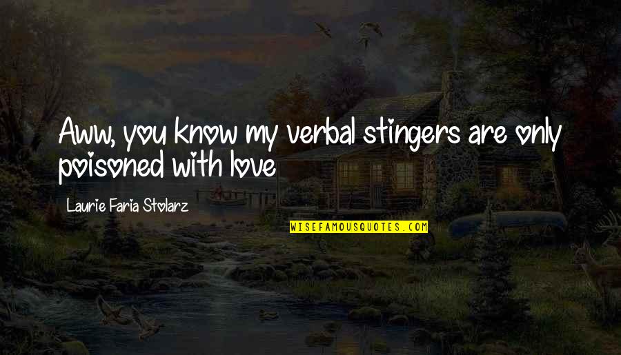 Aww Quotes By Laurie Faria Stolarz: Aww, you know my verbal stingers are only