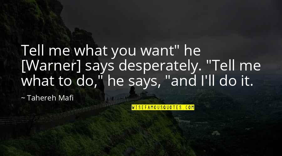 Aww Quotes By Tahereh Mafi: Tell me what you want" he [Warner] says