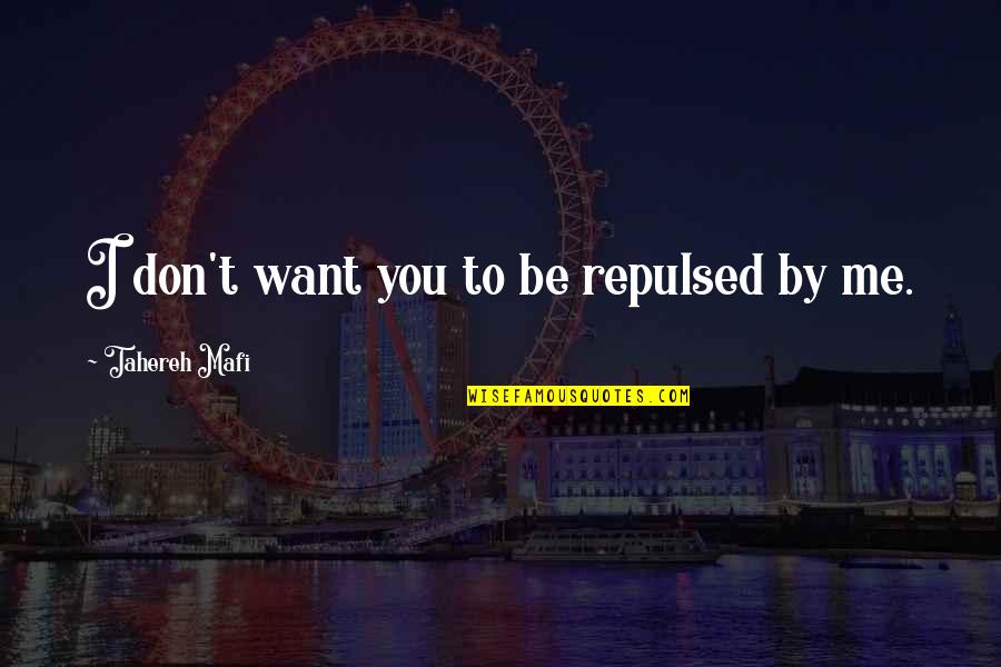 Aww Quotes By Tahereh Mafi: I don't want you to be repulsed by