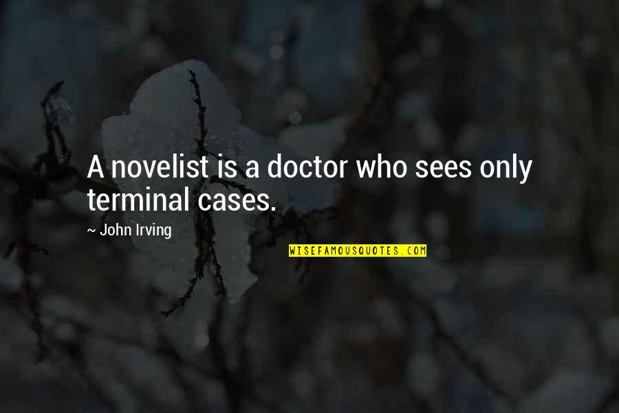 Aww So Sweet Quotes By John Irving: A novelist is a doctor who sees only