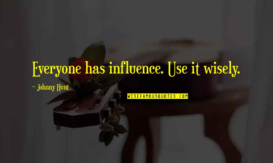 Aww So Sweet Quotes By Johnny Hunt: Everyone has influence. Use it wisely.