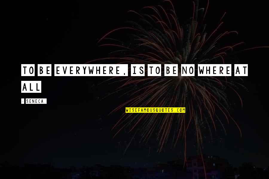 Awww Cute Quotes By Seneca.: To be everywhere, is to be no where