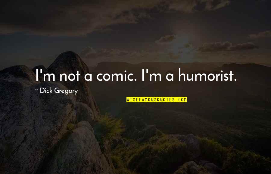 Awww Gif Quotes By Dick Gregory: I'm not a comic. I'm a humorist.