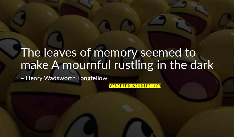Awww Yeah Quotes By Henry Wadsworth Longfellow: The leaves of memory seemed to make A