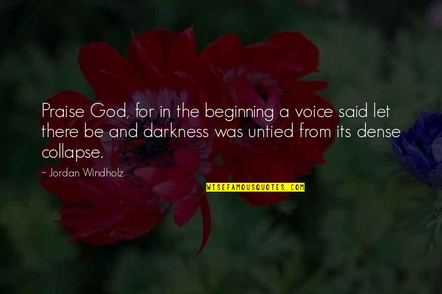 Awww Yeah Quotes By Jordan Windholz: Praise God, for in the beginning a voice